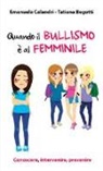 Tatiana Begotti, Emanuela Calandri - Quando il bullismo è al femminile. Conoscere, intervenire, prevenire