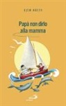 Ezio Aceti - Papà non dirlo alla mamma. Segreti per il futuro