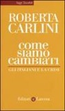 Roberta Carlini - Come siamo cambiati. Gli italiani e la crisi