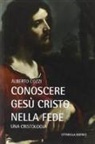 Alberto Cozzi - Conoscere Gesù Cristo nella fede. Una cristologia