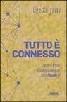 Ugo Sartorio - Tutto è connesso. Percorsi di ecologia integrale nella «Laudato si'»