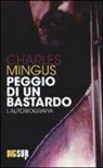 Charles Mingus - Peggio di un bastardo. L'autobiografia