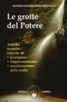 Sergio Magaña - Le grotte del potere. Antiche tecniche tolteche di guarigione, ringiovanimento e manifestazione della realtà