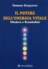 Giorgio Cerquetti - Il potere dell'energia vitale. Chakra e kundalini