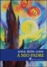 Anna Delle Crete - A mio padre