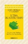 José Ortega y Gasset - Il tema del nostro tempo. La vita come dialogo tra l'io e la circostanza