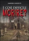 Fabrizio Cavazzuti - È così difficile morire?