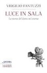 Virgilio Fantuzzi - Luce in sala. La ricerca del divino nel cinema