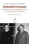Francesco Agnoli, Andrea Bartelloni - Scienziati in tonaca. Da Copernico, padre dell'eliocentrismo, a Lemaître, padre del Big Bang