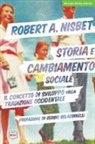 Robert A. Nisbet - Storia e cambiamento sociale. Il concetto di sviluppo nella tradizione occidentale
