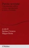 S. Cavazza, F. Triola - Parole sovrane. Comunicazione politica e storia contemporanea in Italia e in Germania