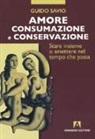 Guido Savio - Amore, consumazione e conservazione. Stare insieme o smettere nel tempo che passa