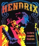 Gillian G. Gaar - Hendrix. La storia completa illustrata