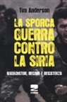 Tim Anderson - La sporca guerra contro la Siria. Washington, regime e resistenza