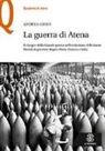Andrea Guiso - La guerra di Atena. Il «luogo» della Grande guerra nell'evoluzione delle forme liberali di governo: Regno Unito, Francia e Italia
