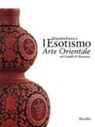 R. Fabiani, F. Morena - Massimiliano e l'esotismo. Arte orientale nel Castello di Miramare