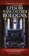 Margherita Bianchini, T. Bires, Thomas Bires - I tesori nascosti di Bologna. Un viaggio alla scoperta di opere d'arte segrete, monumenti dimenticati e luoghi incantevoli