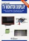 Luigi Cavalli - TV monitor display. Dalla tecnologia LED agli OLED, dalla televisione 3D a quella olografica