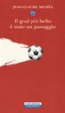 Jean-Claude Michéa - Il goal più bello è stato un passaggio. Scritti sul calcio
