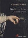 Adriana Assini - Giulia Tofana. Gli amori, i veleni