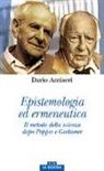 Dario Antiseri - Epistemologia ed ermeneutica. Il metodo della scienza dopo Popper e Gadamer