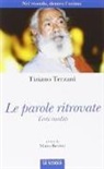 Tiziano Terzani, M. Bertini - Le parole ritrovate. Nel mondo, dentro l'anima. Testi inediti