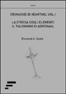 Riccardo S. Scuto - La strega degli elementi. Il talismano di Adrogal. Cronache di Vearthel