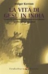 Holger Kersten - La vita di Gesù in India. La sua vita sconosciuta prima e dopo la crocifissione. La verità sulla Sacra Sindone