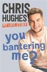 Chris Hughes - You Bantering Me?