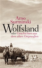 Arno Surminski - Wolfsland oder Geschichten aus dem alten Ostpreußen