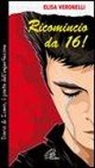 Elisa Veronelli - Ricomincio da 16. Diario di Ivano, il poeta dell'imperfezione