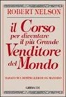 Robert Nelson - Il corso per diventare il più grande venditore del mondo. Basato sul bestseller di Og Mandino