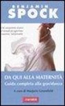 Benjamin Spock, M. Greenfield - Da qui alla maternità. Guida completa alla gravidanza