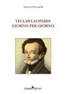 Antonio Pucciarelli - Vita di Leopardi giorno per giorno