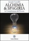 Joseph Cannillo - Alchimia & spagiria. La completezza dell'essere