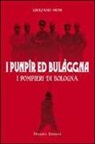 Giuliano Musi - I punpir ed Bulaggna. I pompieri di Bologna