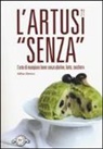 Silvia Strozzi - L' Artusi 'senza'. L'arte di mangiare bene senza glutine, latte, zucchero