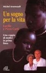 Michel Arseneault - Un sogno per la vita. Lucille e Piero Corti. Una coppia di medici in prima linea