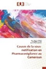 Ros Ngono Mballa, Rose Ngono Mballa, Géraldin Nkuete, Géraldine Nkuete, Wouessidjewe, Denis Wouessidjewe - Causes de la sous-notification en Pharmacovigilance au Cameroun