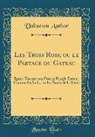 Unknown Author - Les Trois Rois, Ou Le Partage Du Gateau: Épître Dariste Aux Crates; Peuple Errant, Comme Les Juifs, Sur Les Bords de la Seine (Classic Reprint)