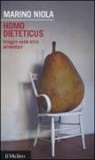 Marino Niola - Homo dieteticus. Viaggio nelle tribù alimentari