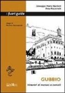 Giuseppe M. Nardelli, Pina Pizzichelli - Gubbio. Itinerari di monaci e consoli