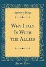 Anthony Hope - Why Italy Is with the Allies (Classic Reprint)