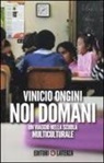 Vinicio Ongini - Noi domani. Un viaggio nella scuola multiculturale