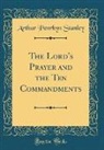 Arthur Penrhyn Stanley - The Lord's Prayer and the Ten Commandments (Classic Reprint)