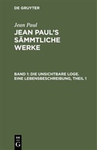 Jean Paul - Jean Paul: Jean Paul's Sämmtliche Werke - Band 1: Die unsichtbare Loge. Eine Lebensbeschreibung, Theil 1