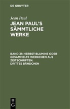 Jean Paul - Jean Paul: Jean Paul's Sämmtliche Werke - Band 31: Herbst-Blumine oder gesammelte Werkchen aus Zeitschriften. Drittes Bändchen