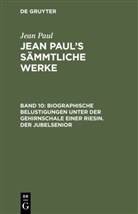 Jean Paul - Jean Paul: Jean Paul's Sämmtliche Werke - Band 10: Biographische Belustigungen unter der Gehirnschale einer Riesin. Der Jubelsenior