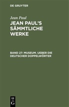 Jean Paul - Jean Paul: Jean Paul's Sämmtliche Werke - Band 27: Museum. Ueber die deutscher Doppelwörter