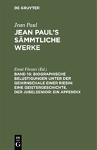 Jean Paul, Erns Förster, Ernst Förster - Jean Paul: Jean Paul's Sämmtliche Werke - Band 10: Biographische Belustigungen unter der Gehirnschale einer Riesin: Eine Geistergeschichte. Der Jubelsenior: Ein Appendix